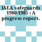 IAEA safeguards 1980-1985 : A progress report.