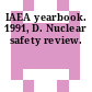 IAEA yearbook. 1991, D. Nuclear safety review.
