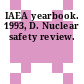 IAEA yearbook. 1993, D. Nuclear safety review.