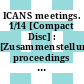 ICANS meetings. 1/14 [Compact Disc] : [Zusammenstellung] proceedings of the International Collaboration of Advanced Neutron Sources.