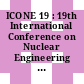 ICONE 19 : 19th International Conference on Nuclear Engineering ; Energy Strategy for the Nuclear Era Decoupled from Fossil ; October 24 - 25, 2011, Osaka University, Japan [Compact Disc]