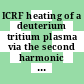 ICRF heating of a deuterium tritium plasma via the second harmonic tritium cyclotron resonance.