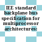 IEE standard backplane bus specification for multiprocessor architectures: futurebus.