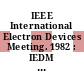 IEEE International Electron Devices Meeting. 1982 : IEDM : technical digest : San-Francisco, CA, 13.12.1982-15.12.1982.
