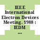 IEEE International Electron Devices Meeting. 1988 : IEDM : technical digest : San-Francisco, CA, 11.12.88-14.12.88.