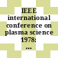 IEEE international conference on plasma science 1978: conference record - abstracts : Monterey, CA, 15.05.78-17.05.78.