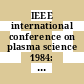 IEEE international conference on plasma science 1984: conference record - abstracts : Saint-Louis, MO, 14.05.84-16.05.84.