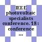 IEEE photovoltaic specialists conference. 18 : conference record : Las-Vegas, NV, 21.10.85-25.10.85.