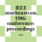 IEEE southeastcon. 1986: conference: proceedings : Richmond, VA, 23.03.86-25.03.86.