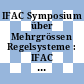 IFAC Symposium über Mehrgrössen Regelsysteme : IFAC Symposium on Multivariable Control Systems : Düsseldorf, 07.10.68-08.10.68 : Erg.Bd. Vorabdruck der Beiträge.
