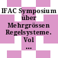 IFAC Symposium über Mehrgrössen Regelsysteme. Vol 0001 : IFAC Symposium on Multivariable Control Systems. vol 0001 : Düsseldorf, 07.10.68-08.10.68 : Bd 1. Vorabdrucke der Beiträge.
