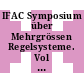 IFAC Symposium über Mehrgrössen Regelsysteme. Vol 0002 : IFAC Symposium on Multivariable Control Systems. vol 0002 : Düsseldorf, 07.10.68-08.10.68 : Bd 2. Vorabdrucke der Beiträge.