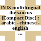 INIS multilingual thesaurus [Compact Disc] : arabic - chinese - english - french - german - russian - spanish /