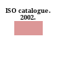 ISO catalogue. 2002.