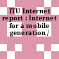 ITU Internet report : Internet for a mobile generation /