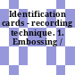 Identification cards - recording technique. 1. Embossing /