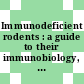 Immunodeficient rodents : a guide to their immunobiology, husbandry, and use [E-Book] /