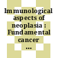 Immunological aspects of neoplasia : Fundamental cancer research: annual symposium : 0026: papers : Houston, TX, 07.03.73-09.03.73