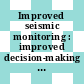 Improved seismic monitoring : improved decision-making : assessing the value of reduced uncertainty [E-Book] /