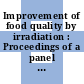 Improvement of food quality by irradiation : Proceedings of a panel : Wien, 18.06.73-22.06.73.