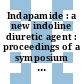 Indapamide : a new indoline diuretic agent : proceedings of a symposium : Atlanta, GA, 23.04.1982-24.04.1982.