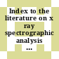 Index to the literature on x ray spectrographic analysis vol 0001: 1913 - 1957.