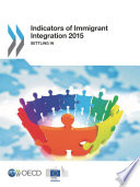 Indicators of Immigrant Integration 2015 [E-Book]: Settling In /