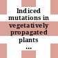 Indiced mutations in vegetatively propagated plants : Mutation breeding of vegetatively propagated and perennial crops: proceedings of a panel : Wien, 11.09.1972-15.09.1972