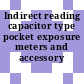 Indirect reading capacitor type pocket exposure meters and accessory electrometers