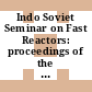 Indo Soviet Seminar on Fast Reactors: proceedings of the seminar : Kalpakkam, 06.12.1972-08.12.1972.