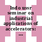 Indo ussr seminar on industrial applications of accelerators: preprints of lectures. vol 0001 : Bombay, 01.11.88-03.11.88.