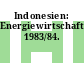 Indonesien: Energiewirtschaft. 1983/84.