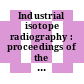 Industrial isotope radiography : proceedings of the national symposium : Tiruchirapalli, 26.-27.2.1976 : Tiruchirapalli, 26.02.1976-27.02.1976.