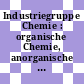 Industriegruppe Chemie : organische Chemie, anorganische Chemie /