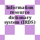 Information resource dictionary system (IRDS)