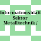 Informationsblatt Sektor Metalltechnik /
