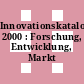 Innovationskatalog 2000 : Forschung, Entwicklung, Markt /
