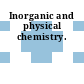 Inorganic and physical chemistry.