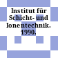 Institut für Schicht- und Ionentechnik. 1990.
