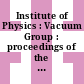 Institute of Physics : Vacuum Group : proceedings of the biennial conference : Chester, 29.03.82-31.03.82.