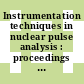 Instrumentation techniques in nuclear pulse analysis : proceedings of a conference held at the U.S. Naval Postgraduate School, Monterey, Calif., Apr. 20 - May 3, 1963