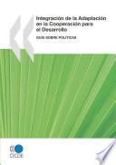 Integración de la Adaptación en la Cooperación para el Desarrollo : Guía sobre Políticas [E-Book] /