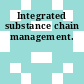 Integrated substance chain management.