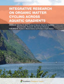 Integrative Research on Organic Matter Cycling Across Aqu atic Gradients [E-Book] /