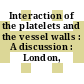 Interaction of the platelets and the vessel walls : A discussion : London, 20.11.80-21.11.80.
