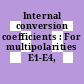 Internal conversion coefficients : For multipolarities E1-E4, M1-M4.