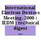 International Electron Devices Meeting. 2000 : IEDM : technical digest : San Francisco, CA December 10-13, 2000 /