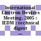 International Electron Devices Meeting. 2005 : IEDM : technical digest : Washington, DC December 5-7, 2005 /