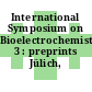 International Symposium on Bioelectrochemistry. 3 : preprints Jülich, 27.10.1975-31.10.1975.