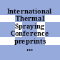 International Thermal Spraying Conference preprints of papers.